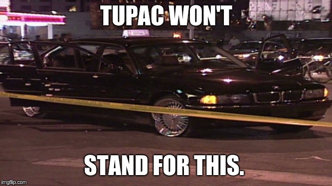 Tupac won't stand for this | TUPAC WON'T; STAND FOR THIS. | image tagged in tupac,scumbag,rap,crap | made w/ Imgflip meme maker