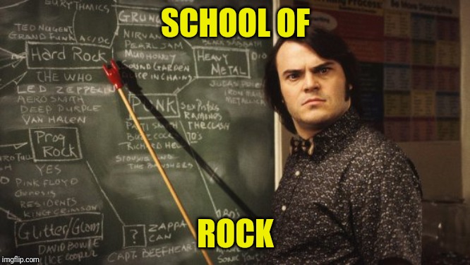 School of Rock | SCHOOL OF ROCK | image tagged in school of rock | made w/ Imgflip meme maker