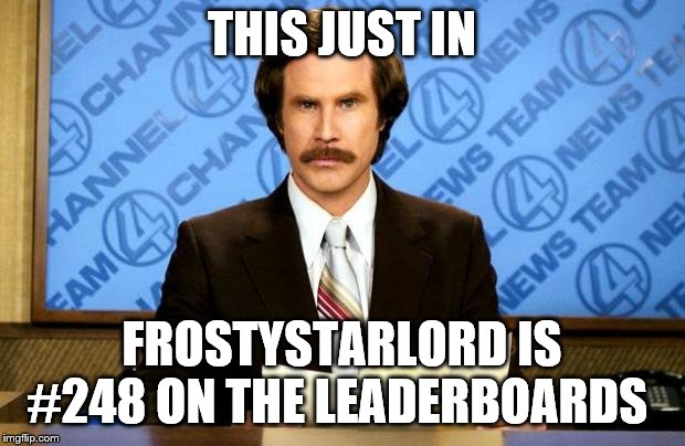 BREAKING NEWS | THIS JUST IN; FROSTYSTARLORD IS #248 ON THE LEADERBOARDS | image tagged in breaking news | made w/ Imgflip meme maker