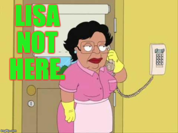 Consuela Meme | LISA NOT HERE. | image tagged in memes,consuela | made w/ Imgflip meme maker