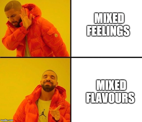 MIXED FEELINGS; MIXED FLAVOURS | made w/ Imgflip meme maker