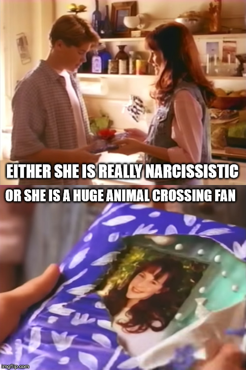 Animal Crossing IRL | EITHER SHE IS REALLY NARCISSISTIC; OR SHE IS A HUGE ANIMAL CROSSING FAN | image tagged in animal crossing,narcissism,presents,birthday,fish puberty | made w/ Imgflip meme maker