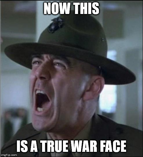 Hartman (war face) | NOW THIS IS A TRUE WAR FACE | image tagged in hartman war face | made w/ Imgflip meme maker