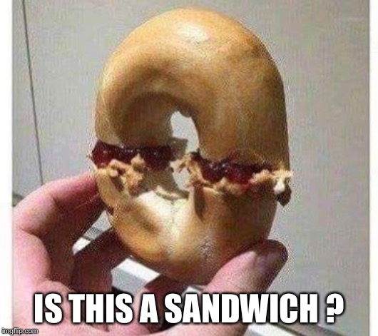 IS THIS A SANDWICH ? | image tagged in make me a sandwich | made w/ Imgflip meme maker