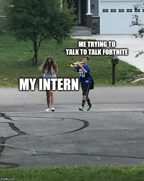 blowing the FORTNITE TRUMPET | ME TRYING TO TALK TO TALK FORTNITE; MY INTERN | image tagged in trumpet boy,fortnite,intern,work,funny,jokes | made w/ Imgflip meme maker