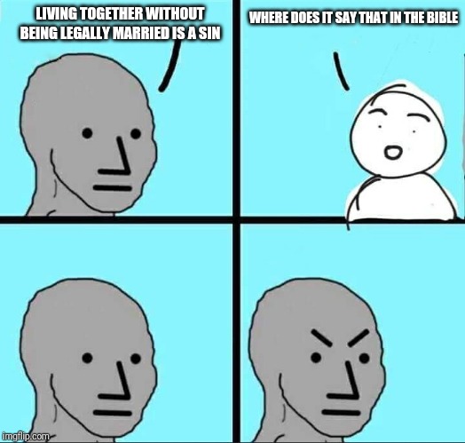 NPC Meme | WHERE DOES IT SAY THAT IN THE BIBLE; LIVING TOGETHER WITHOUT BEING LEGALLY MARRIED IS A SIN | image tagged in npc meme | made w/ Imgflip meme maker