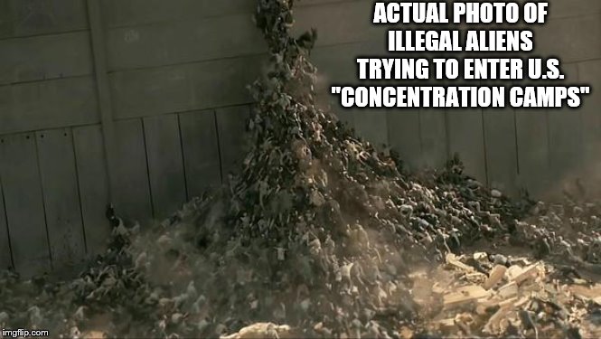 Notice how easy it would be without the wall. | ACTUAL PHOTO OF ILLEGAL ALIENS TRYING TO ENTER U.S. "CONCENTRATION CAMPS" | image tagged in world war z meme,funny memes,politics,illegal aliens,concentration camp | made w/ Imgflip meme maker