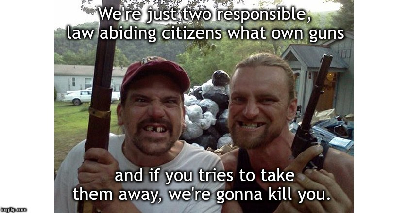 Image tagged in rednecks with guns - Imgflip