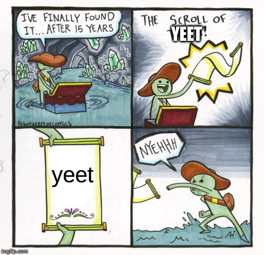 The Scroll Of Truth | YEET; yeet | image tagged in memes,the scroll of truth | made w/ Imgflip meme maker
