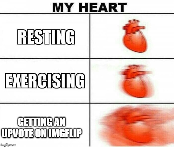 MY HEART | GETTING AN UPVOTE ON IMGFLIP | image tagged in my heart | made w/ Imgflip meme maker