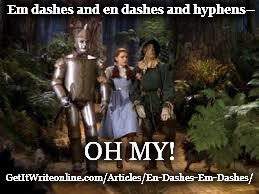 Wizard of Oz | Em dashes and en dashes and hyphens--; OH MY! GetItWriteonline.com/Articles/En-Dashes-Em-Dashes/ | image tagged in wizard of oz | made w/ Imgflip meme maker