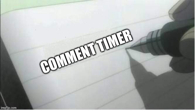 death note blank | COMMENT TIMER | image tagged in death note blank | made w/ Imgflip meme maker