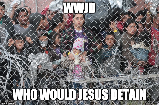 WWJD; WHO WOULD JESUS DETAIN | image tagged in PoliticalHumor | made w/ Imgflip meme maker