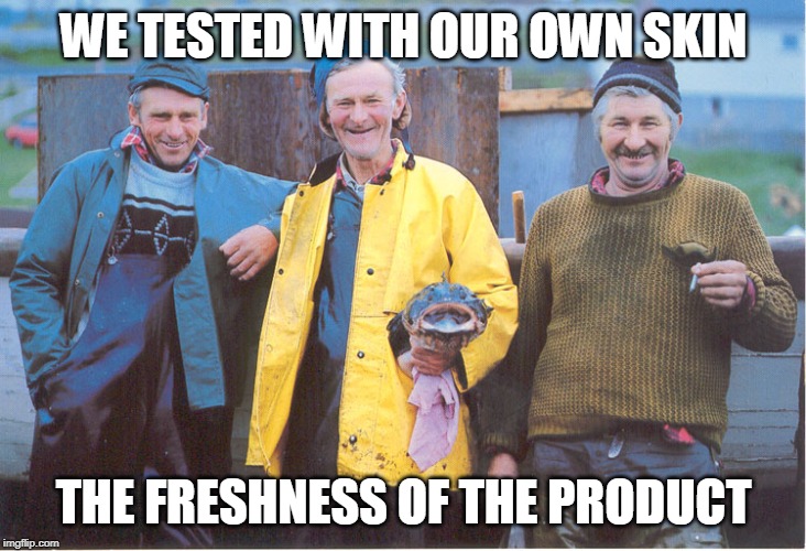 Jolly fishermen | WE TESTED WITH OUR OWN SKIN THE FRESHNESS OF THE PRODUCT | image tagged in jolly fishermen | made w/ Imgflip meme maker