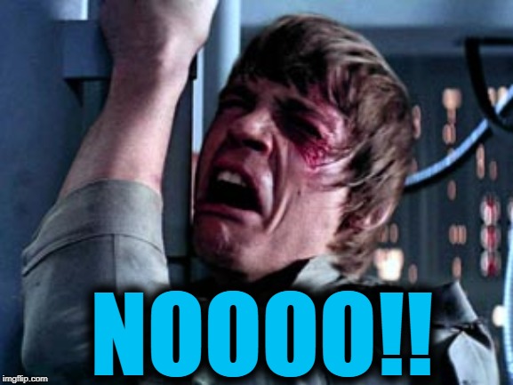 Luke Skywalker Noooo | NOOOO!! | image tagged in luke skywalker noooo | made w/ Imgflip meme maker