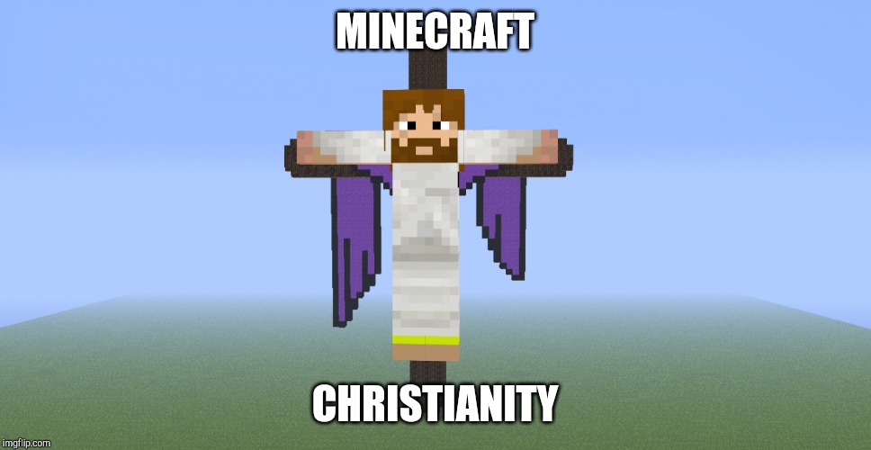 Minecraft Christianity | MINECRAFT; CHRISTIANITY | image tagged in minecraft christianity,memes | made w/ Imgflip meme maker