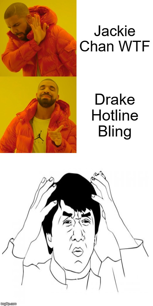 Drake Hotline Bling | Jackie Chan WTF; Drake Hotline Bling | image tagged in memes,drake hotline bling | made w/ Imgflip meme maker