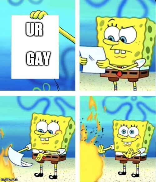 Spongebob yeet | GAY; UR | image tagged in spongebob yeet | made w/ Imgflip meme maker