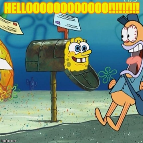 Spongebob Mailbox | HELLOOOOOOOOOOOO!!!!!!!!! | image tagged in spongebob mailbox | made w/ Imgflip meme maker