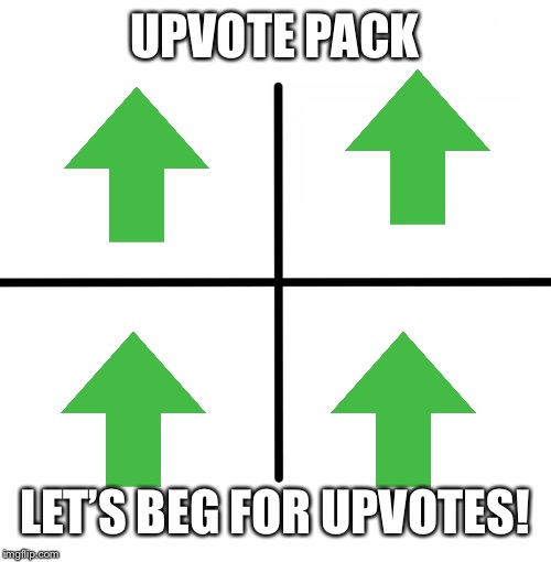 Buy an upvote pack now and beg for upvotes!! | UPVOTE PACK; LET’S BEG FOR UPVOTES! | image tagged in memes,blank starter pack,upvotes | made w/ Imgflip meme maker