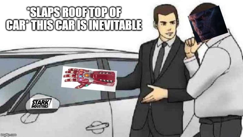 Car Salesman Slaps Roof Of Car Meme | *SLAPS ROOF TOP OF CAR* THIS CAR IS INEVITABLE | image tagged in memes,car salesman slaps roof of car | made w/ Imgflip meme maker