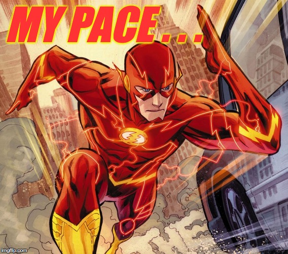 The Flash | MY PACE . . . | image tagged in the flash | made w/ Imgflip meme maker