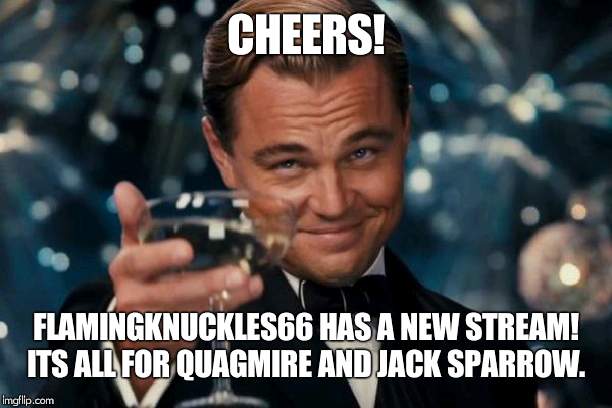 The stream is Quagmire-JackSparrow | CHEERS! FLAMINGKNUCKLES66 HAS A NEW STREAM! ITS ALL FOR QUAGMIRE AND JACK SPARROW. | image tagged in memes,leonardo dicaprio cheers,quagmire,jack sparrow | made w/ Imgflip meme maker