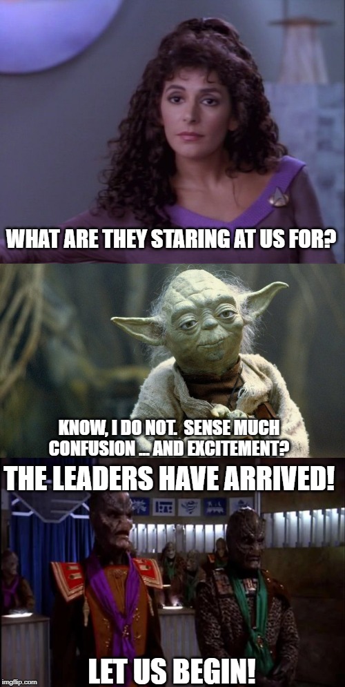 Leaders of the war of Purple and Green! | WHAT ARE THEY STARING AT US FOR? KNOW, I DO NOT.  SENSE MUCH CONFUSION ... AND EXCITEMENT? THE LEADERS HAVE ARRIVED! LET US BEGIN! | image tagged in babylon 5,star wars yoda,deanna troi | made w/ Imgflip meme maker
