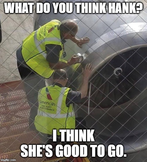 airlines | WHAT DO YOU THINK HANK? I THINK SHE'S GOOD TO GO. | image tagged in funny,funny memes,airplane,american airlines | made w/ Imgflip meme maker