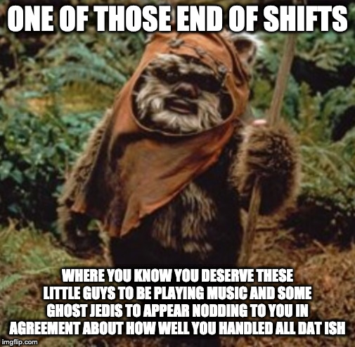 End of Shift Celebration | ONE OF THOSE END OF SHIFTS; WHERE YOU KNOW YOU DESERVE THESE LITTLE GUYS TO BE PLAYING MUSIC AND SOME GHOST JEDIS TO APPEAR NODDING TO YOU IN AGREEMENT ABOUT HOW WELL YOU HANDLED ALL DAT ISH | image tagged in star wars,work,end of shift,jedi,eos,sfw | made w/ Imgflip meme maker