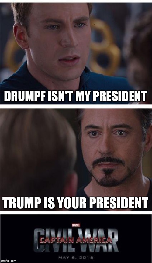 Marvel Civil War 1 | DRUMPF ISN'T MY PRESIDENT; TRUMP IS YOUR PRESIDENT | image tagged in memes,marvel civil war 1 | made w/ Imgflip meme maker