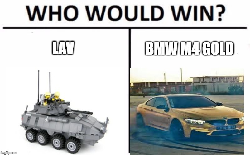 Who Would Win? Meme | LAV; BMW M4 GOLD | image tagged in memes,who would win | made w/ Imgflip meme maker