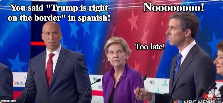 Stick to English, fool! | Noooooooo! You said "Trump is right on the border" in spanish! Too late! | image tagged in beto,democrats,election 2020,funny,politics,conservatives | made w/ Imgflip meme maker