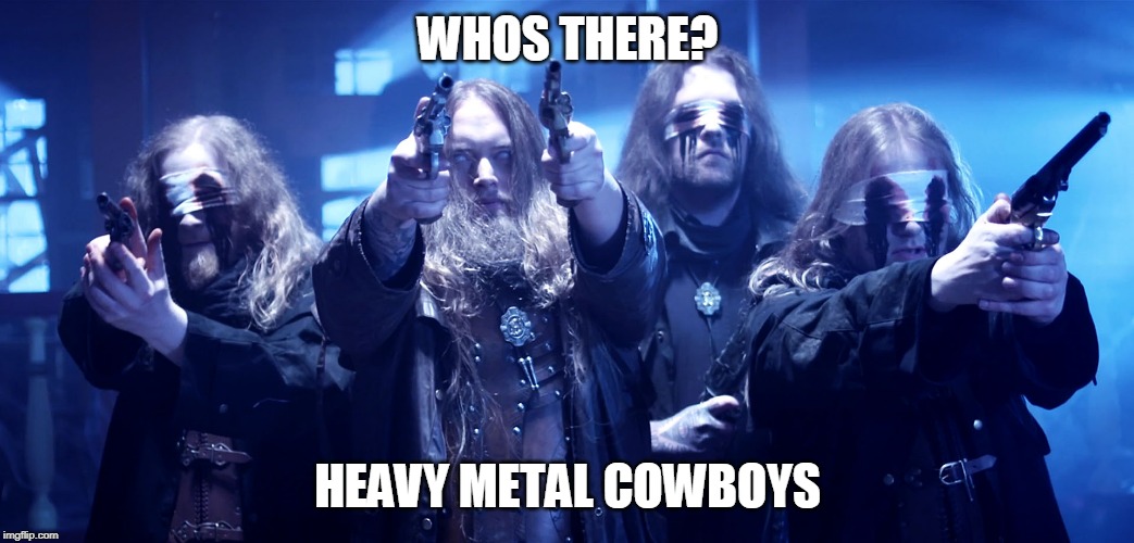 ORDEN OGAN | WHOS THERE? HEAVY METAL COWBOYS | image tagged in orden ogan,heavy metal,metal | made w/ Imgflip meme maker