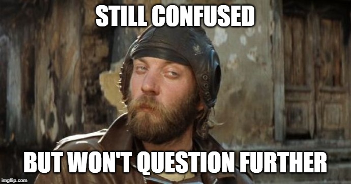 Oddball Kelly's Heroes | STILL CONFUSED BUT WON'T QUESTION FURTHER | image tagged in oddball kelly's heroes | made w/ Imgflip meme maker