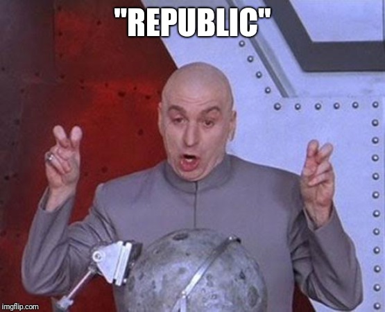 Dr Evil Laser Meme | "REPUBLIC" | image tagged in memes,dr evil laser | made w/ Imgflip meme maker