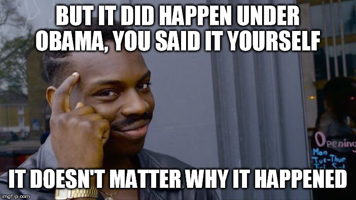 Roll Safe Think About It Meme | BUT IT DID HAPPEN UNDER OBAMA, YOU SAID IT YOURSELF IT DOESN'T MATTER WHY IT HAPPENED | image tagged in memes,roll safe think about it | made w/ Imgflip meme maker