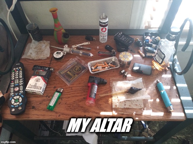 My Altar | MY ALTAR | image tagged in marijuana,medical marijuana | made w/ Imgflip meme maker
