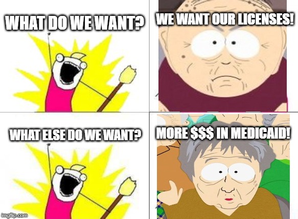 Grey Dawn | WE WANT OUR LICENSES! WHAT DO WE WANT? MORE $$$ IN MEDICAID! WHAT ELSE DO WE WANT? | image tagged in memes,what do we want | made w/ Imgflip meme maker