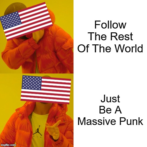 Uncle Sam, Much A Rebel For His Time | Follow The Rest Of The World; Just Be A Massive Punk | image tagged in memes,drake hotline bling,usa | made w/ Imgflip meme maker