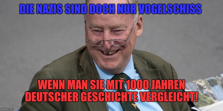 DIE NAZIS SIND DOCH NUR VOGELSCHISS WENN MAN SIE MIT 1000 JAHREN DEUTSCHER GESCHICHTE VERGLEICHT! | made w/ Imgflip meme maker