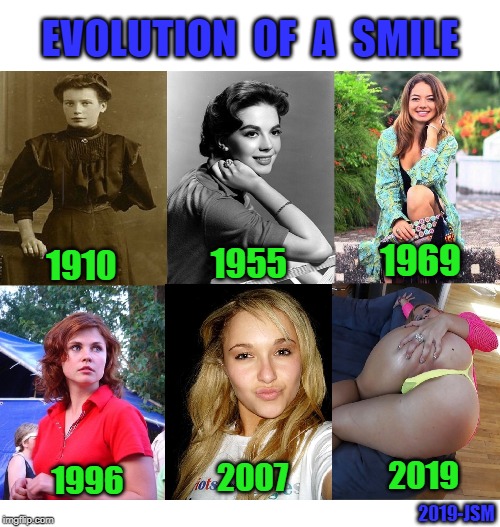 Evolution Of A Smile | EVOLUTION  OF  A  SMILE; 1969; 1955; 1910; 2019; 2007; 1996; 2019-JSM | image tagged in evolution,women,smile,old photos,duck face chicks,butthurt | made w/ Imgflip meme maker