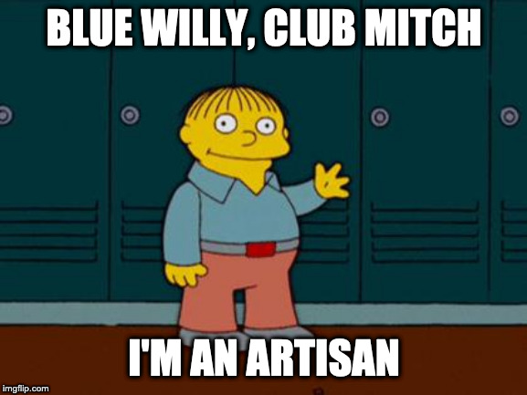 ralph wiggum | BLUE WILLY, CLUB MITCH; I'M AN ARTISAN | image tagged in ralph wiggum | made w/ Imgflip meme maker