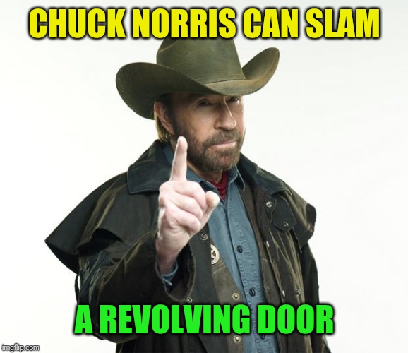 Chuck Norris Finger Meme | CHUCK NORRIS CAN SLAM A REVOLVING DOOR | image tagged in memes,chuck norris finger,chuck norris | made w/ Imgflip meme maker