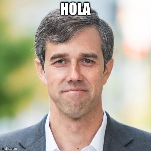 First 2020 debate | HOLA | image tagged in beto | made w/ Imgflip meme maker
