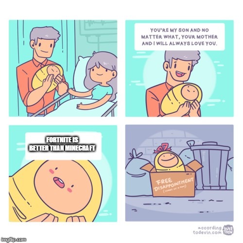 trash baby | FORTNITE IS BETTER THAN MINECRAFT | image tagged in trash baby | made w/ Imgflip meme maker