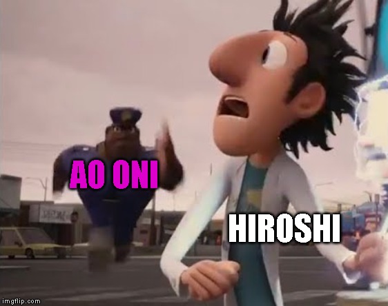 Officer Earl Running | AO ONI; HIROSHI | image tagged in officer earl running,ao oni | made w/ Imgflip meme maker