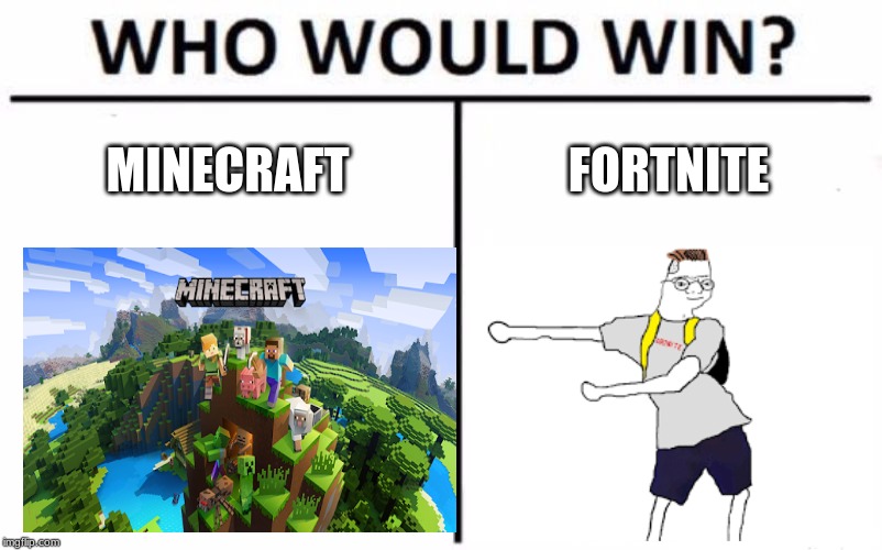 Who Would Win? | MINECRAFT; FORTNITE | image tagged in memes,who would win | made w/ Imgflip meme maker