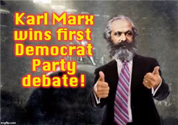 Democrat Party debate! Karl Marx wins first | image tagged in karl marx,democrat party | made w/ Imgflip meme maker