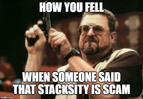 Am I The Only One Around Here Meme | HOW YOU FELL; WHEN SOMEONE SAID THAT STACKSITY IS SCAM | image tagged in memes,am i the only one around here | made w/ Imgflip meme maker